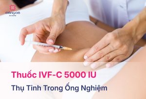 Thuốc IVF-C 5000 IU Là Gì? Công Dụng, Liều Dùng Và Lưu Ý