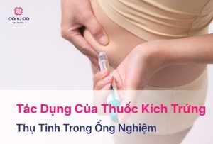 Tác Dụng Phụ Của Thuốc Kích Trứng IVF Và Lưu Ý Khi Dùng