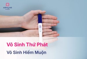 Vô Sinh Thứ Phát Là Gì? Nguyên Nhân, Cách Điều Trị Hiệu Quả